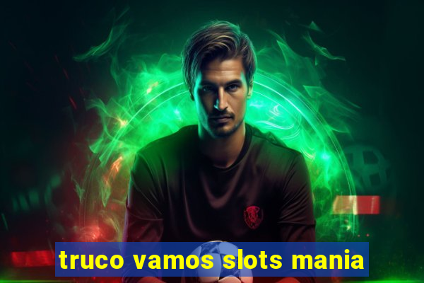 truco vamos slots mania